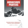 Audacious Prayers: Making Bold Requests. Expecting Answers