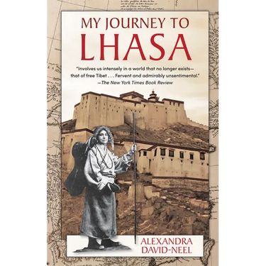 My Journey to Lhasa: The Classic Story of the Only Western Woman Who Succeeded in Entering the Forbidden City
