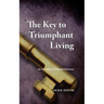The Key to Triumphant Living: An Adventure in Personal Discovery