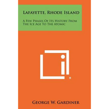 Lafayette, Rhode Island: A Few Phases of Its History from the Ice Age to the Atomic