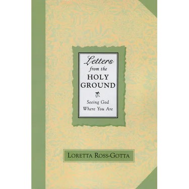 Letters from the Holy Ground: Seeing God Where You Are