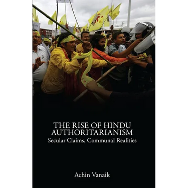 The Rise of Hindu Authoritarianism: Secular Claims, Communal Realities