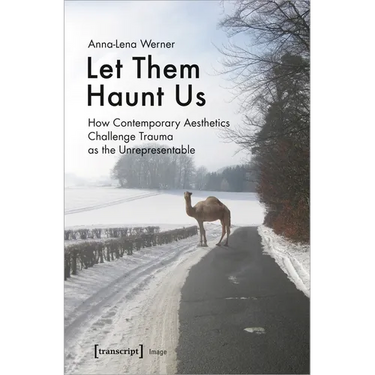 Let Them Haunt Us: How Contemporary Aesthetics Challenge Trauma as the Unrepresentable