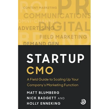 Startup CMO: A Field Guide to Scaling up Your Company's Marketing Function