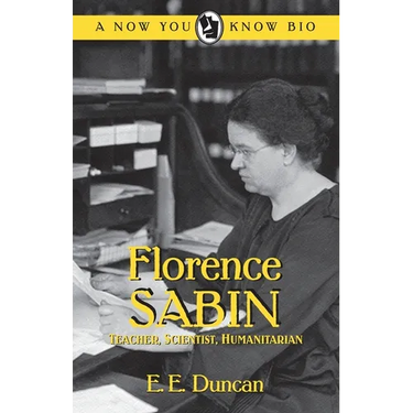 Florence Sabin: Teacher, Scientist, Humanitarian