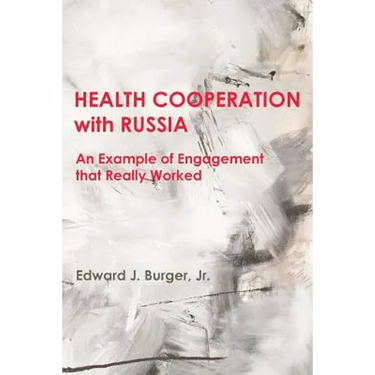 HEALTH COOPERATION with RUSSIA: An Example of Engagement that Really Worked
