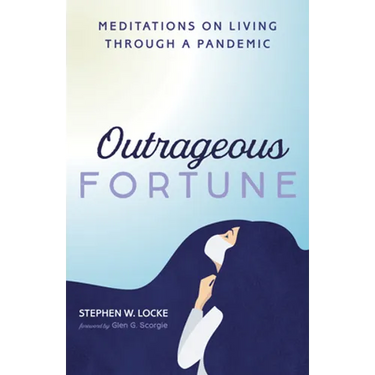 Outrageous Fortune: Meditations on Living Through a Pandemic