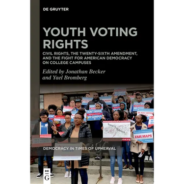 Youth Voting Rights: Civil Rights, the Twenty-Sixth Amendment, and the Fight for American Democracy on College Campuses