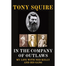 In the Company of Outlaws: My Life with Ned Kelly and His Gang