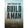 Thirty Virtues that Build a Man: A Conversational Guide for Mentoring Any Man