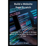 Build a Website from Scratch: Launch Your First Website in 30 Days-Even If You've Never Written a Line of Code