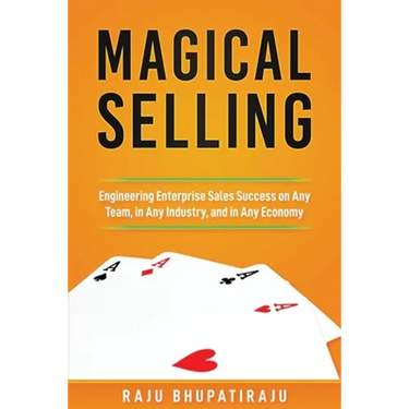 Magical Selling: Engineering Enterprise Sales Success on Any Team, in Any Industry, and in Any Economy