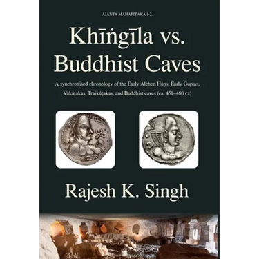 Khingila vs. Buddhist Caves: A synchronised chronology of the Early Alchon Huns, Early Guptas, Vakatakas, Traikutakas, and Buddhist caves (ca. 451-