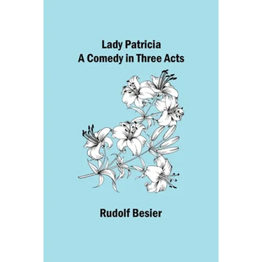 Lady Patricia: A comedy in three acts