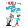 The Really Funny Doctor! Doctor! Joke Book For Kids: Over 200 side-splitting, rib-tickling jokes that are guaranteed to keep the doctor at bay!
