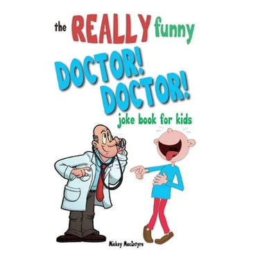The Really Funny Doctor! Doctor! Joke Book For Kids: Over 200 side-splitting, rib-tickling jokes that are guaranteed to keep the doctor at bay!