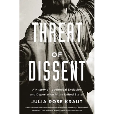 Threat of Dissent: A History of Ideological Exclusion and Deportation in the United States