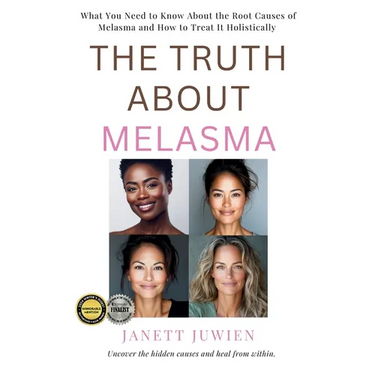 The Truth About Melasma: What You Need to Know About the Root Causes of Melasma and How to Treat It Holistically