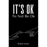 It's Ok To Not Be Ok