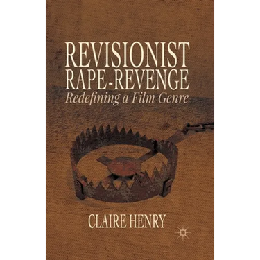 Revisionist Rape-Revenge: Redefining a Film Genre