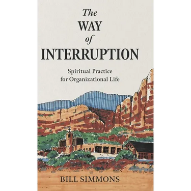 The Way of Interruption: Spiritual Practice for Organizational Life