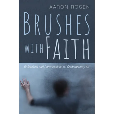 Brushes with Faith: Reflections and Conversations on Contemporary Art