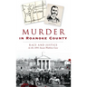 Murder in Roanoke County: Race and Justice in the 1891 Susan Watkins Case