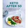 Keto After 50: A Complete Plan for Staying Healthy, Eating Well, and Losing Weight
