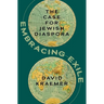 Embracing Exile: The Case for Jewish Diaspora