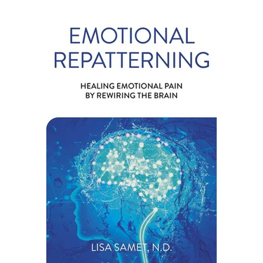 Emotional Repatterning: Healing Emotional Pain by Rewiring the Brain