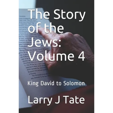 The Story of the Jews: Volume 4: King David to Solomon