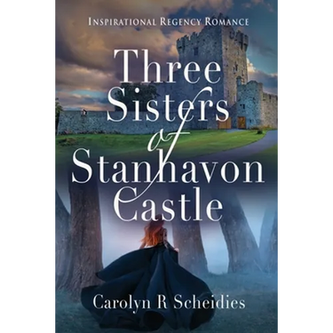Three Sisters of Stanhavon Castle: Inspirational Regency Romance