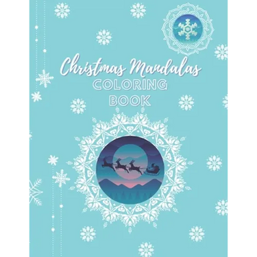 Christmas Mandalas Coloring Book: An Amusing Christmas Edition Mandalas Coloring Book With Easy, Beautiful And Relaxing Xmas Designs For 8-12 Years Ol