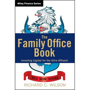 The Family Office Book: Investing Capital for the Ultra-Affluent