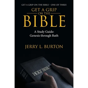 Get a Grip-On the Bible: A Study Guide: Genesis Through Ruth
