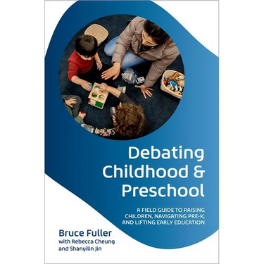 Debating Childhood and Preschool: A Field Guide to Raising Children, Navigating Pre-K, and Lifting Early Education