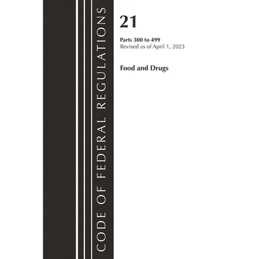 Code of Federal Regulations, Title 21 Food and Drugs 300-499, 2023