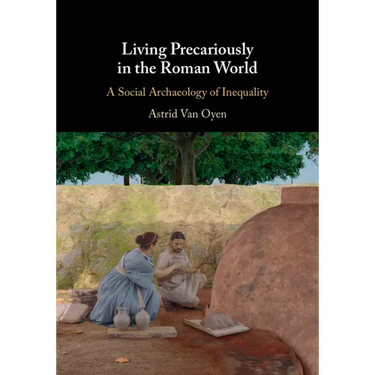 Living Precariously in the Roman World: A Social Archaeology of Inequality