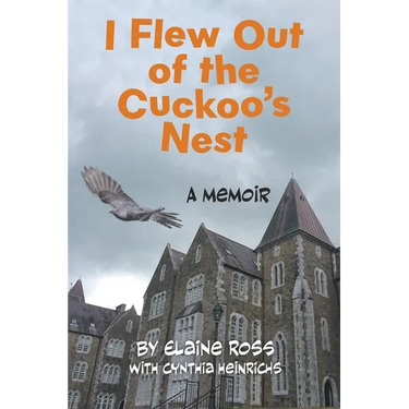 I Flew Out of the Cuckoo's Nest: A Memoir
