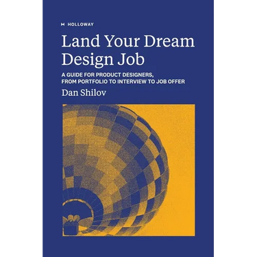 Land Your Dream Design Job: A Guide for Product Designers, From Portfolio to Interview to Job Offer
