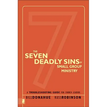 The Seven Deadly Sins of Small Group Ministry: A Troubleshooting Guide for Church Leaders