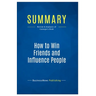Summary: How to Win Friends and Influence People: Review and Analysis of Carnegie's Book