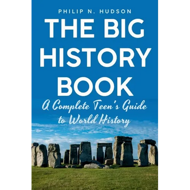 The Big History Book: A Complete Teen's Guide to World History