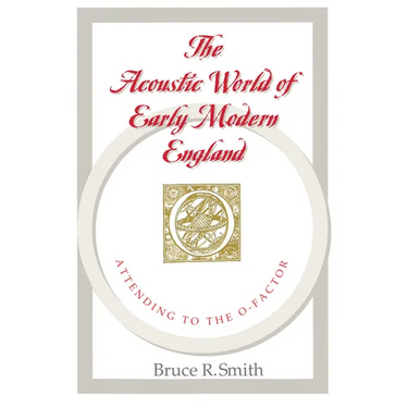 The Acoustic World of Early Modern England: Attending to the O-Factor