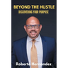 Beyond The Hustle: Discovering Your Purpose