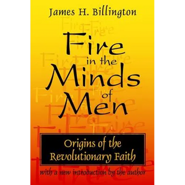 Fire in the Minds of Men: Origins of the Revolutionary Faith