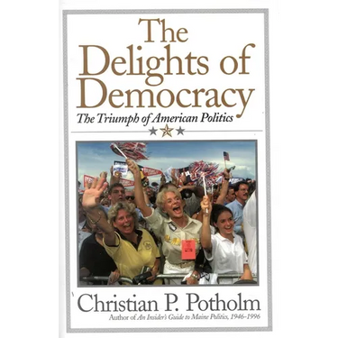 The Delights Of Democracy: The Triumph of American Politics