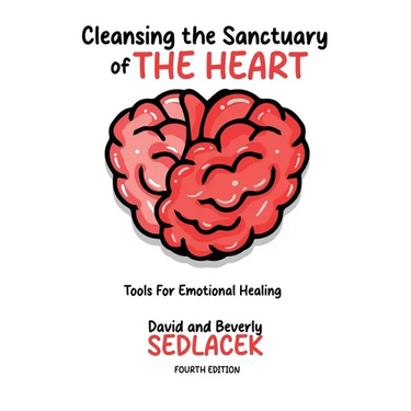 Cleansing the Sanctuary of the Heart: Tools for Emotional Healing-4th Edition