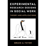 Experimental Research Designs in Social Work: Theory and Applications