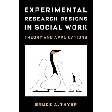 Experimental Research Designs in Social Work: Theory and Applications